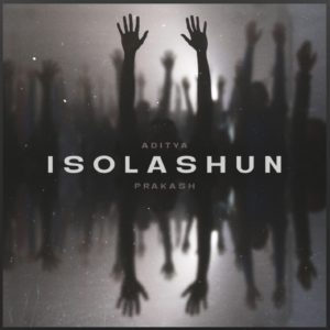 Aditya Prakash's 'Isolashun' Lingers Heavily in the Mind with its Hauntingly Beautiful Emotional Quotient - Score Indie Reviews